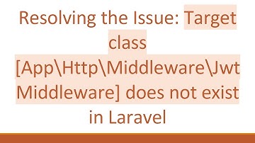 Resolving the Issue: Target class [App\Http\Middleware\JwtMiddleware] does not exist in Laravel