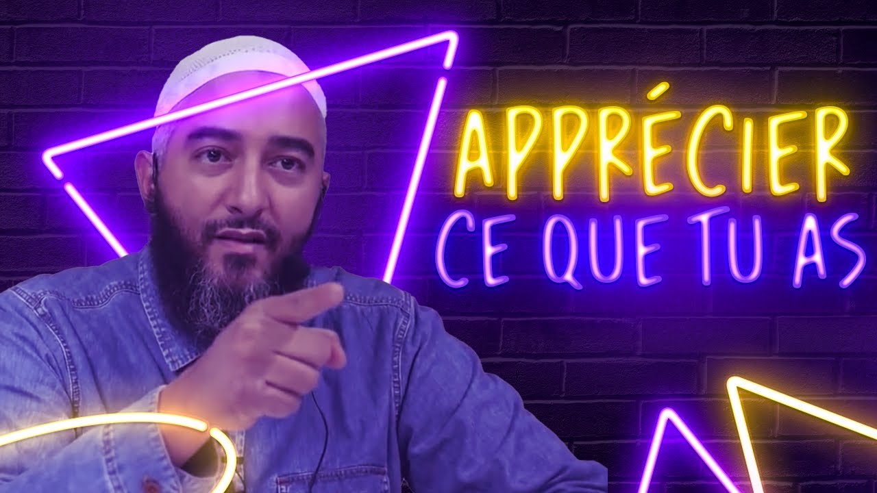 APPRÉCIER CE QUE TU AS