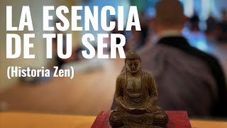 LA ESENCIA DE TU SER - historia Zen sobre la esencia de vivir