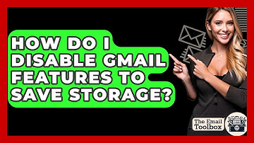 How Do I Disable Gmail Features To Save Storage? - TheEmailToolbox.com