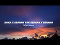 DUKA X SEAMIN TAK SEIMAN X SERANA | ACF Lyrics (Tiktok Version)
