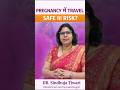 Is Traveling Safe During Pregnancy? Risks, Safety Tips &amp; Doctor Advice | Dr. Sindhuja Tiwari