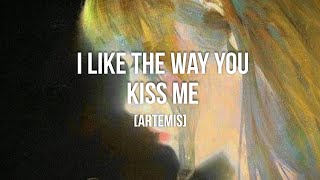 I Like The Way You Kiss Me~ Sped Up + [Artemis]