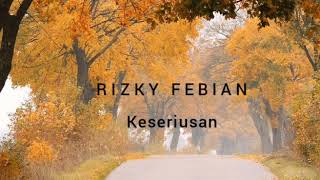 Keseriusan - RIZKY FEBIAN ( Lirik )