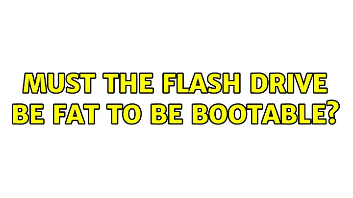 must the Flash drive be FAT to be bootable?