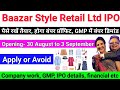 Baazar Style Retail Ltd IPO review ।। Company work, GMP, IPO details, Apply or Avoid