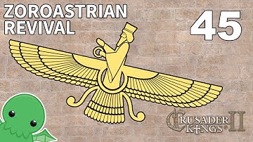 Zoroastrian Revival - Part 45 - Crusader Kings 2: The Reaper