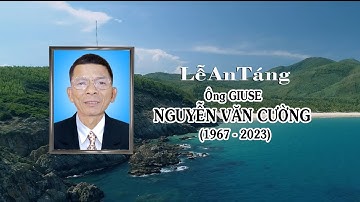 Lễ Tang Ông GIUSE NGUYỄN VĂN CƯỜNG. SN: 1967. TT: 10/04/2023