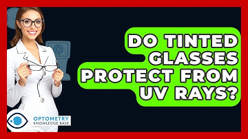 Do Tinted Glasses Protect From UV Rays? - Optometry Knowledge Base