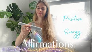 Affirmations & Sound Bath for Positive Energy | Abundance, Confidence, and Clarity