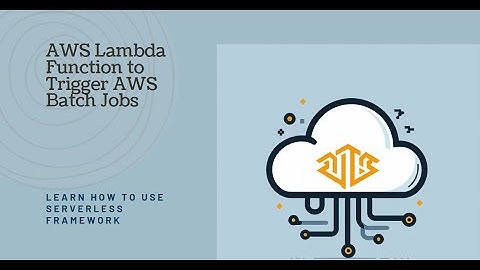 How to use  AWS Lambda function to trigger AWS batch Jobs using serverless framework