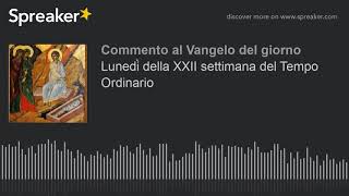 Lunedì della XXII settimana del Tempo Ordinario