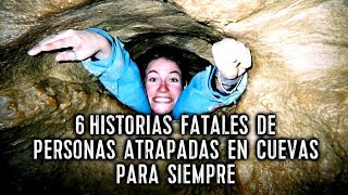 6 HISTORIAS de VERDADERO HORROR de PERSONAS ATRAPADAS en CUEVAS PARA SIEMPRE