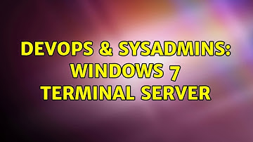 DevOps & SysAdmins: Windows 7 terminal server (3 Solutions!!)