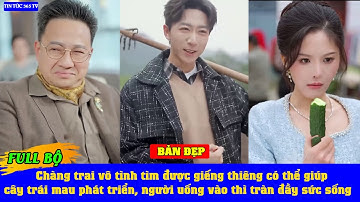 Full chàng trai vô tình tìm được giếng thiêng có thể giúp cây trái mau phát triển, người uống vào