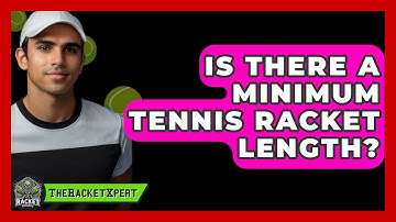 Is There A Minimum Tennis Racket Length? - The Racket Xpert