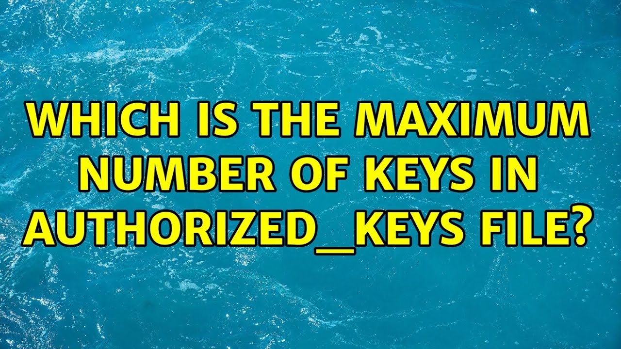 Which is the maximum number of keys in authorized_keys file? (2