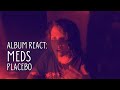 MEDS (2006) - PLACEBO - ALBUM REACT PT 01