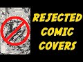 REJECTED! Comic Book Covers That Weren&#39;t! Unused Comic Covers Revealed! Unpublished Comic Cover Art!