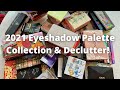 2021 Eyeshadow Palette Collection and Declutter