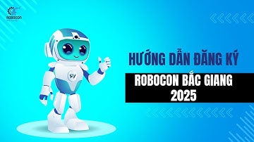 [Robocon Bắc Giang 2025] Hướng dẫn đăng ký, kiểm tra và chỉnh sửa thông tin đội thi