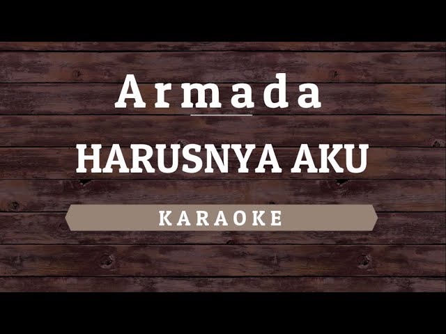 Armada - Harusnya Aku [Karaoke] By Akiraa61 class=