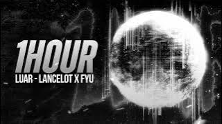 [1 HOUR] LUAR - LANCELOT x FYU