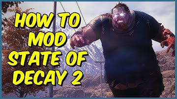 How To Mod State Of Decay 2 In 2025