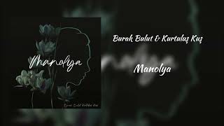 Burak Bulut & Kurtuluş Kuş - Manolya (Full Versiyon)