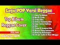Top Album Lagu Pop Versi Reggae Paling Enak | Best Reggae Cover