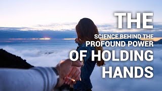 The Science Behind The Profound Power Of Holding Hands