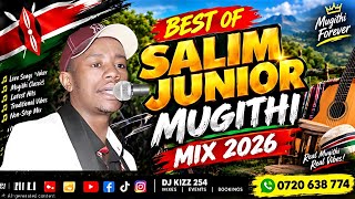 BEST SALIM JUNIOR MUGITHI MIX 2026 | DJ KIZZ 254
