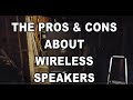 The PROS &amp; CONS about wireless speakers