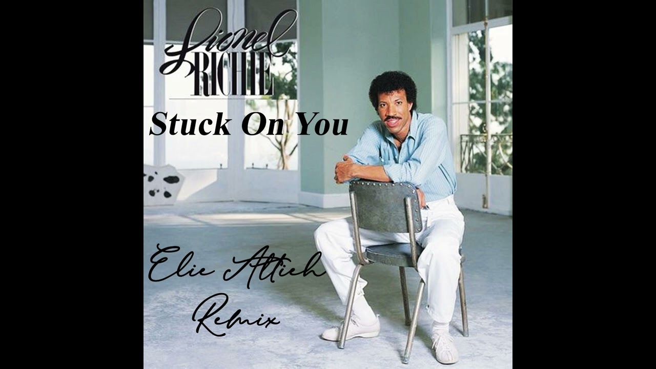 Stuck On You  - Lionel Richie (Elie Attieh Remix)