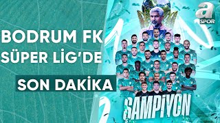 Süper Lig'e Yükselen Son Takım Bodrum FK Oldu! / A Spor / Son Sayfa / 30.05.2024