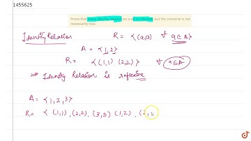 Prove that every identity relation on a set is    reflexive, but the converse is not necessari