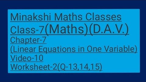 DAV||Class-7(Maths)|| Chapter-7(Linear Equations in one variable)||Video- 10 ||Worksheet-2(13,14,15)
