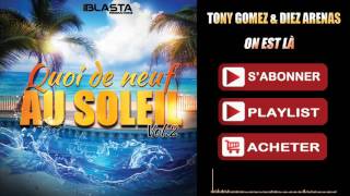 Tony Gomez & Diez Arenas - On est là (QUOI DE NEUF AU SOLEIL VOL.2)