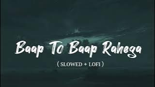 BAAP TO BAAP RAHEGA - SLOWED   LOFI @gauravslowed