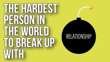 The Hardest Person in the World To Break up With