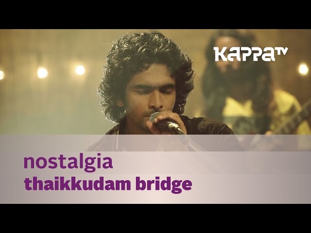 Nostalgia - Thaikkudam Bridge - Music Mojo - Kappa TV class=