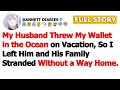 FULL STORY My Husband Threw My Wallet In The Ocean On Vacation So I Left Him And His Family FULL STORY My Husband Threw My Wallet In The Ocean On Vacation So I Left Him And His Family