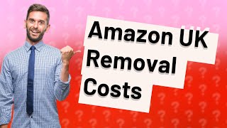 How much does a removal order cost Amazon UK?