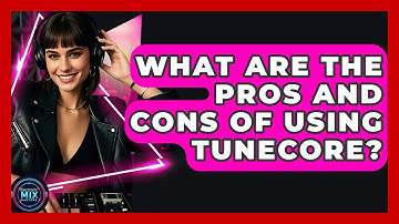 What Are The Pros And Cons Of Using TuneCore? - Electronic Mix Masters