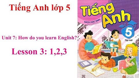 Học Tiếng Anh - Unit 7: How do you learn English?- lesson 3: 1,2,3