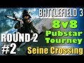 BF3 8v8 Pubstar Tournament - Round 2, Game 2 - Seine Crossing