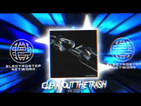 HUZZY - Clean Out The Trash [Electrostep Network PREMIERE] [FREE DOWNLOAD]