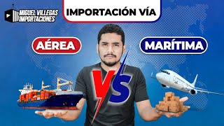 Importación VÍA AÉREA VS MARÍTIMA | Curso De Importación