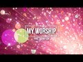 My Worship - Phil Thompson (Lyrics)