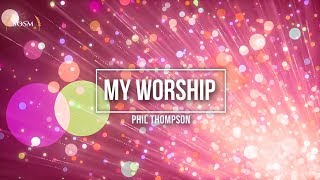 Video thumbnail of "My Worship - Phil Thompson (Lyrics)"